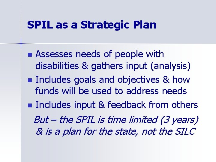 SPIL as a Strategic Plan n Assesses needs of people with disabilities & gathers