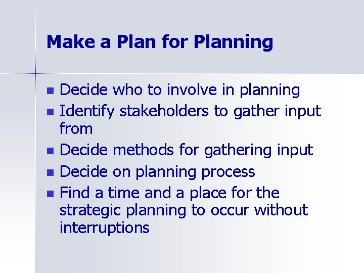 Make a Plan for Planning n n n Decide who to involve in planning