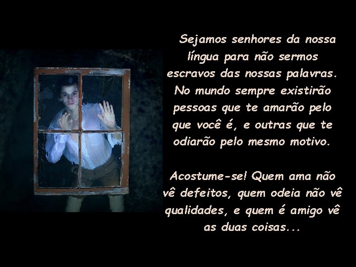 Sejamos senhores da nossa língua para não sermos escravos das nossas palavras. No mundo