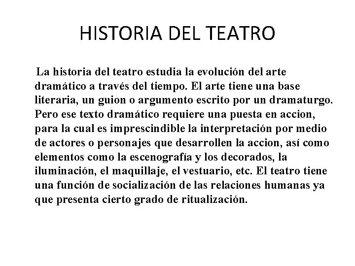 HISTORIA DEL TEATRO La historia del teatro estudia la evolución del arte dramático a