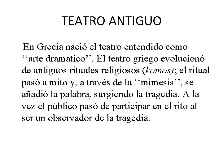 TEATRO ANTIGUO En Grecia nació el teatro entendido como ‘‘arte dramatico’’. El teatro griego