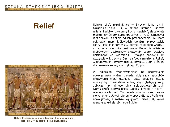 SZTUKA STAROŻYTNEGO EGIPTU Relief Sztuka reliefu rozwijała się w Egipcie niemal od III tysiąclecia