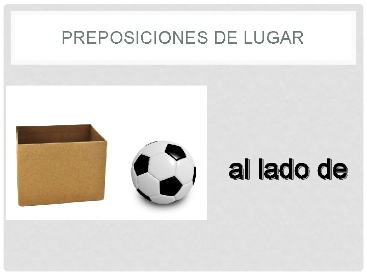 PREPOSICIONES DE LUGAR al lado de 