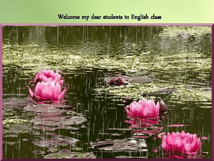 Welcome my dear students to English class 