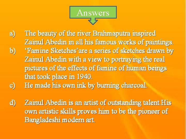 Answers a) b) c) d) The beauty of the river Brahmaputra inspired Zainul Abedin