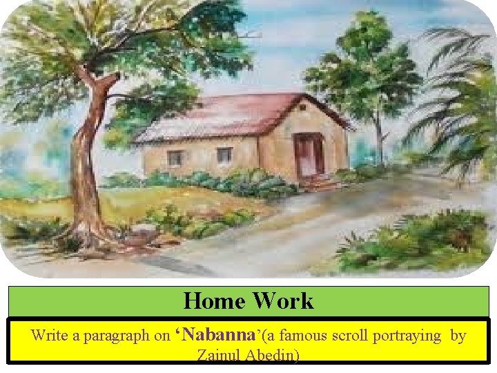 Home Work Write a paragraph on ‘Nabanna’(a famous scroll portraying by Zainul Abedin) 