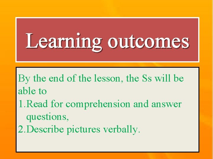 Learning outcomes By the end of the lesson, the Ss will be able to