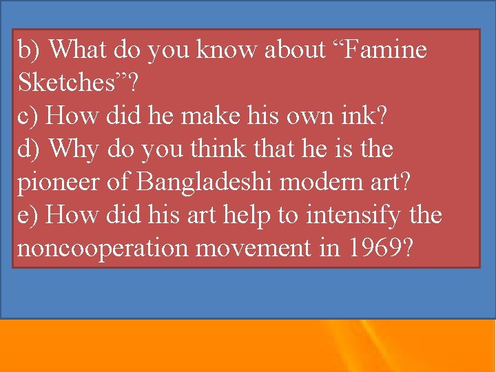 b) What do you know about “Famine Sketches”? c) How did he make his