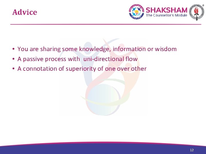 Advice • You are sharing some knowledge, information or wisdom • A passive process