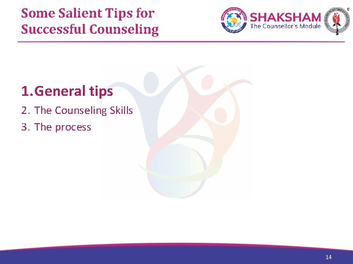 Some Salient Tips for Successful Counseling 1. General tips 2. The Counseling Skills 3.
