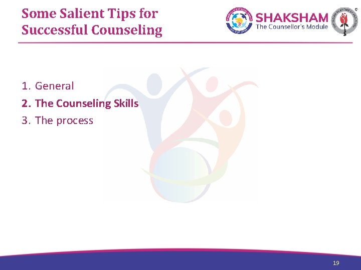 Some Salient Tips for Successful Counseling 1. General 2. The Counseling Skills 3. The