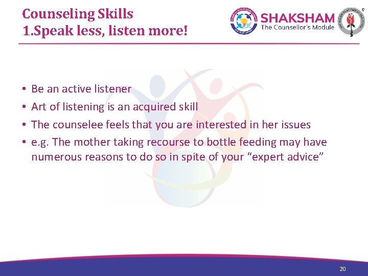 Counseling Skills 1. Speak less, listen more! • • Be an active listener Art
