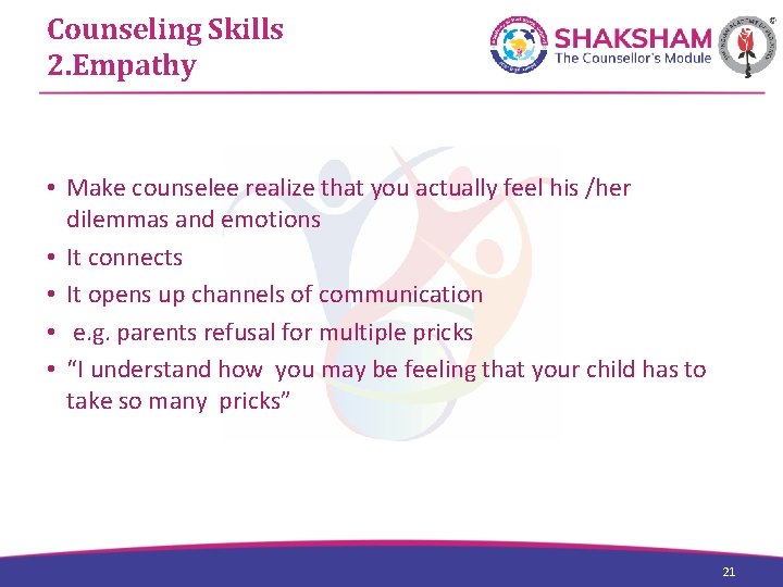 Counseling Skills 2. Empathy • Make counselee realize that you actually feel his /her