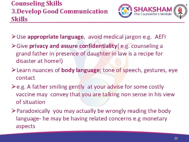 Counseling Skills 3. Develop Good Communication Skills ØUse appropriate language, avoid medical jargon e.