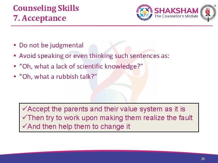 Counseling Skills 7. Acceptance • • Do not be judgmental Avoid speaking or even