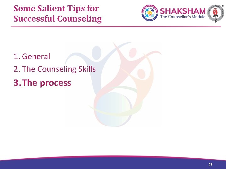 Some Salient Tips for Successful Counseling 1. General 2. The Counseling Skills 3. The