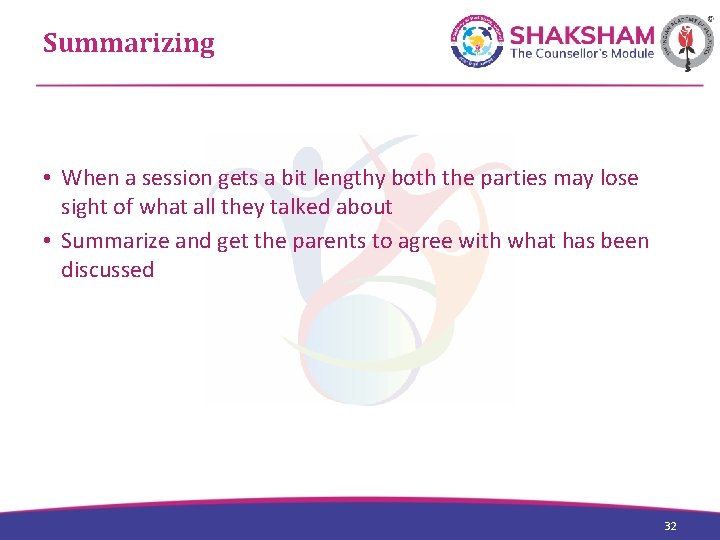 Summarizing • When a session gets a bit lengthy both the parties may lose