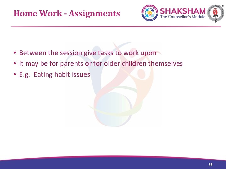 Home Work - Assignments • Between the session give tasks to work upon •