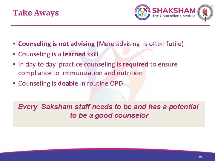 Take Aways • Counseling is not advising (Mere advising is often futile) • Counseling