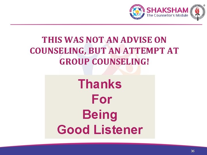 THIS WAS NOT AN ADVISE ON COUNSELING, BUT AN ATTEMPT AT GROUP COUNSELING! Thanks