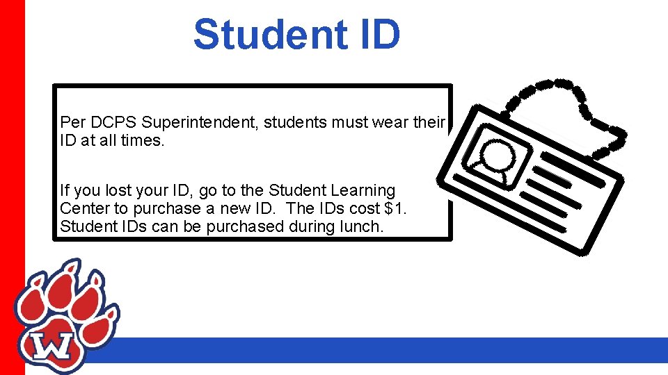 Student ID Per DCPS Superintendent, students must wear their ID at all times. If