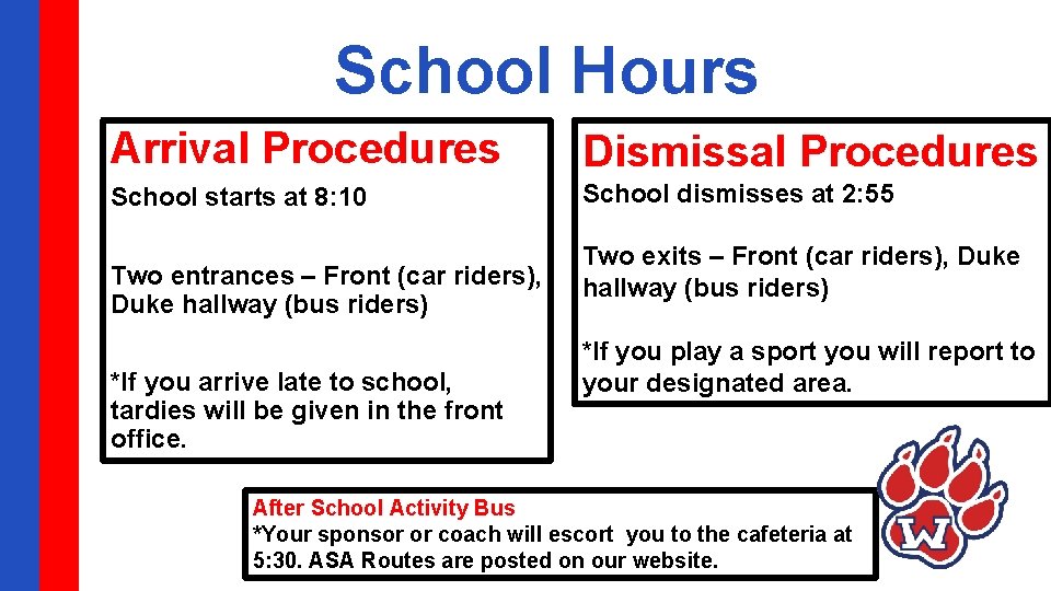 School Hours Arrival Procedures Dismissal Procedures School starts at 8: 10 School dismisses at