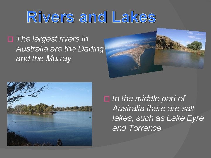 Rivers and Lakes � The largest rivers in Australia are the Darling and the