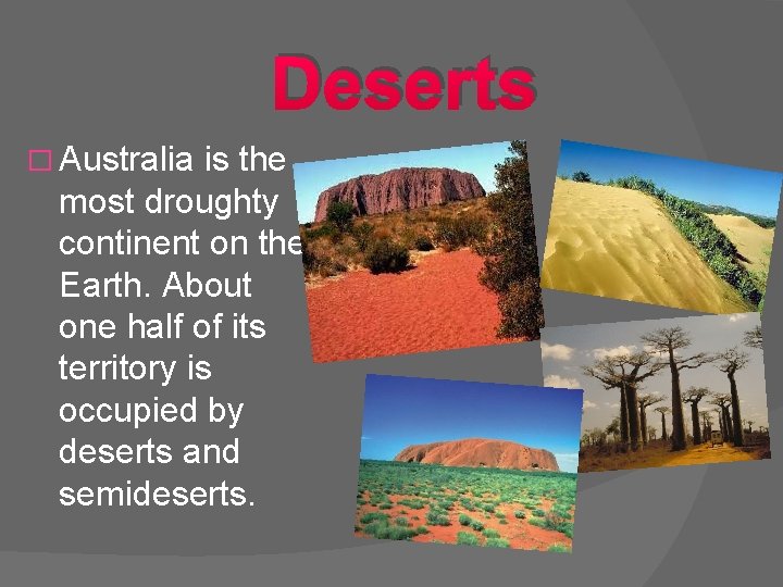 Deserts � Australia is the most droughty continent on the Earth. About one half