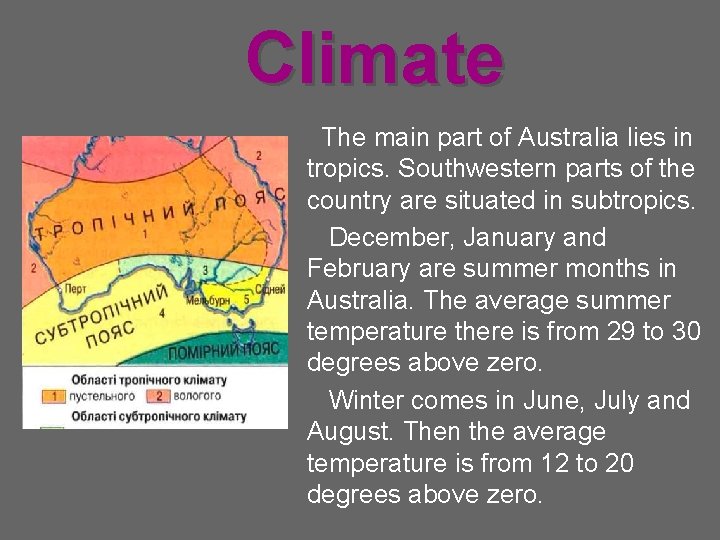 Climate The main part of Australia lies in tropics. Southwestern parts of the country