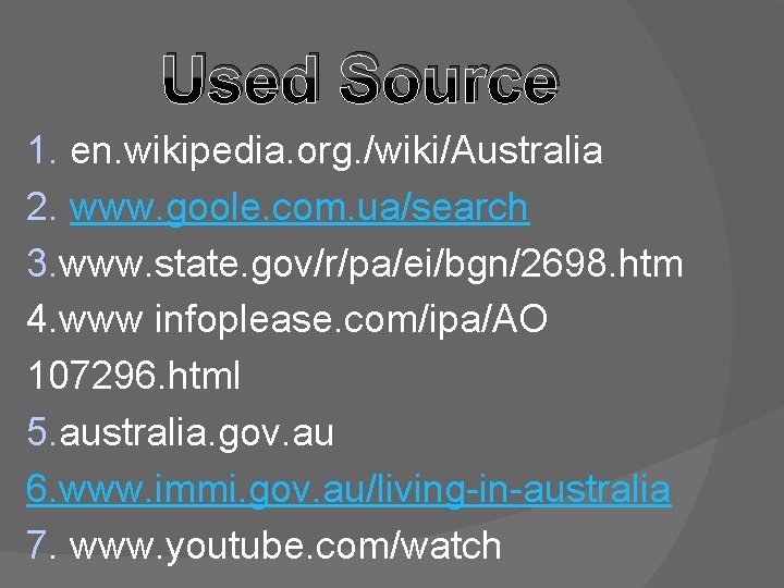 Used Source 1. en. wikipedia. org. /wiki/Australia 2. www. goole. com. ua/search 3. www.