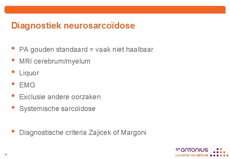 Diagnostiek neurosarcoïdose 16 • • • PA gouden standaard = vaak niet haalbaar •