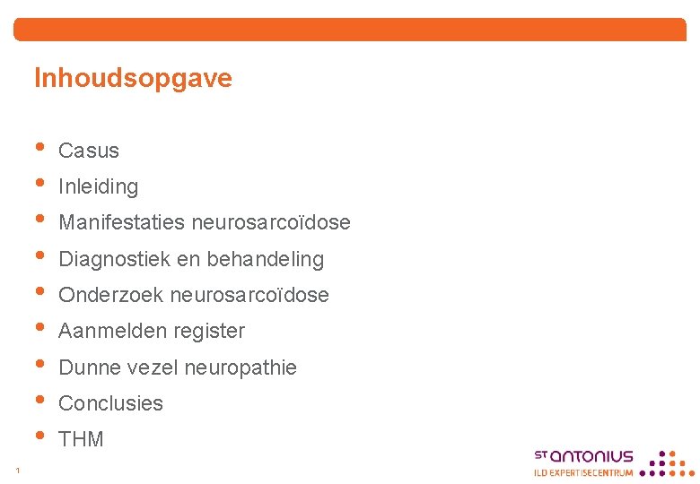 Inhoudsopgave • • • 1 Casus Inleiding Manifestaties neurosarcoïdose Diagnostiek en behandeling Onderzoek neurosarcoïdose