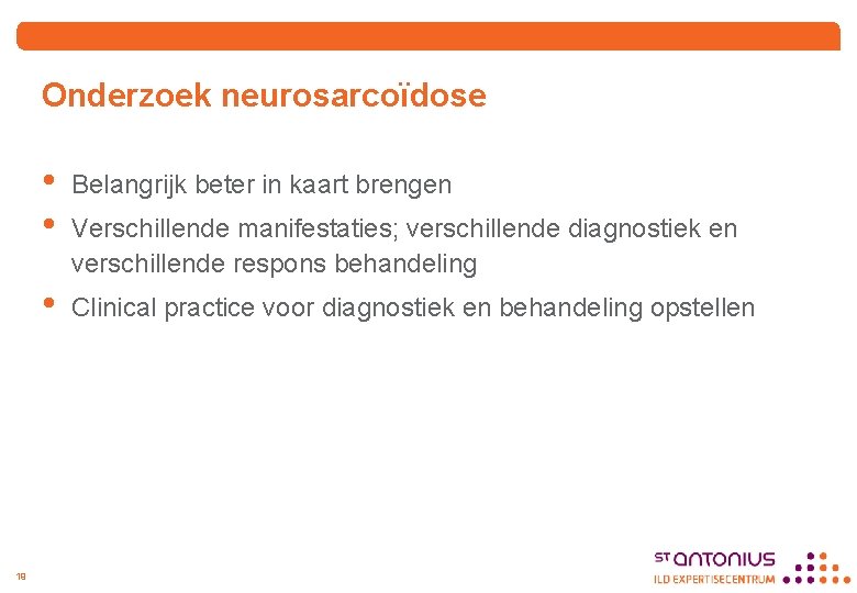 Onderzoek neurosarcoïdose 19 • • Belangrijk beter in kaart brengen • Clinical practice voor