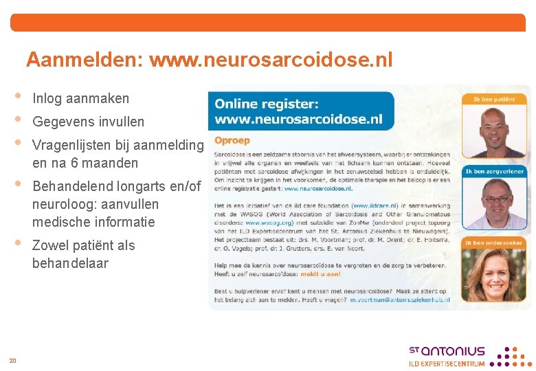 Aanmelden: www. neurosarcoidose. nl • • • Inlog aanmaken • Behandelend longarts en/of neuroloog: