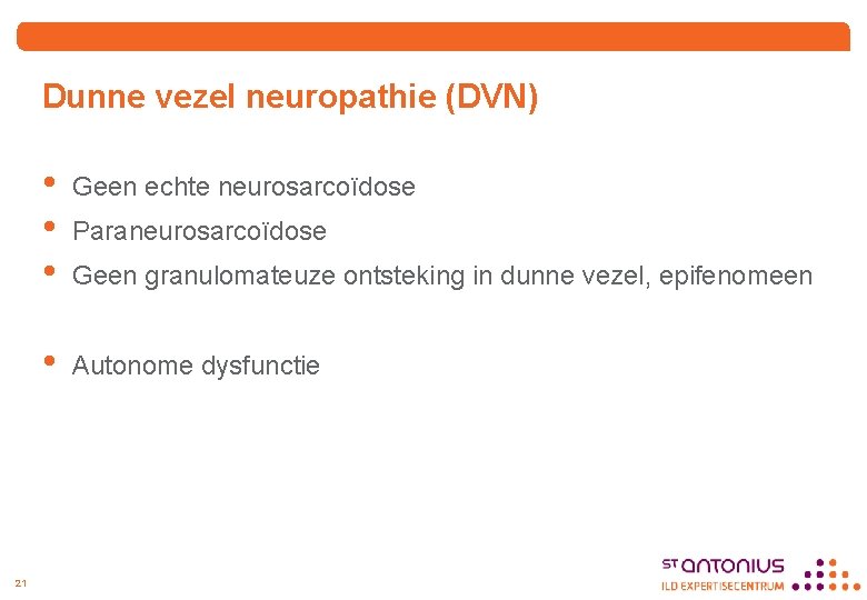 Dunne vezel neuropathie (DVN) 21 • • • Geen echte neurosarcoïdose • Autonome dysfunctie