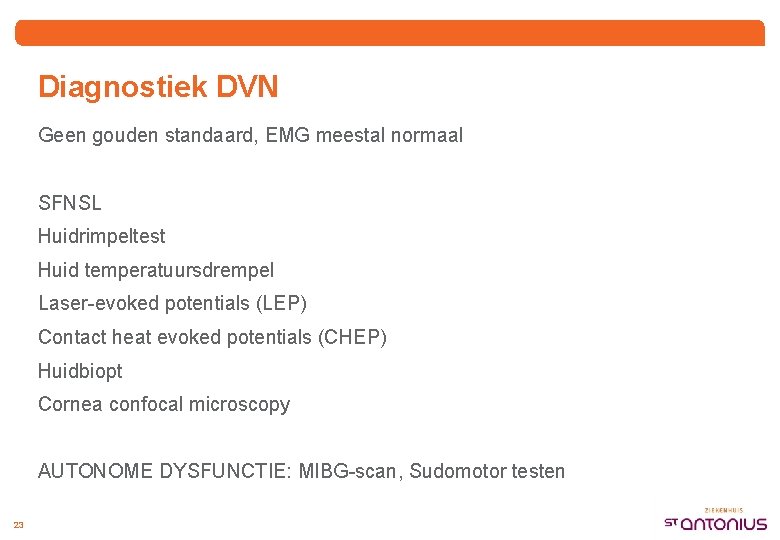 Diagnostiek DVN Geen gouden standaard, EMG meestal normaal SFNSL Huidrimpeltest Huid temperatuursdrempel Laser-evoked potentials