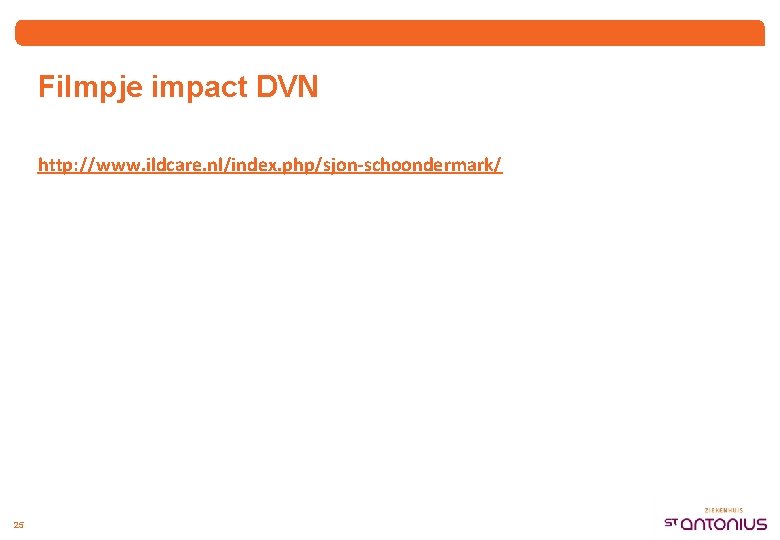 Filmpje impact DVN http: //www. ildcare. nl/index. php/sjon-schoondermark/ 25 