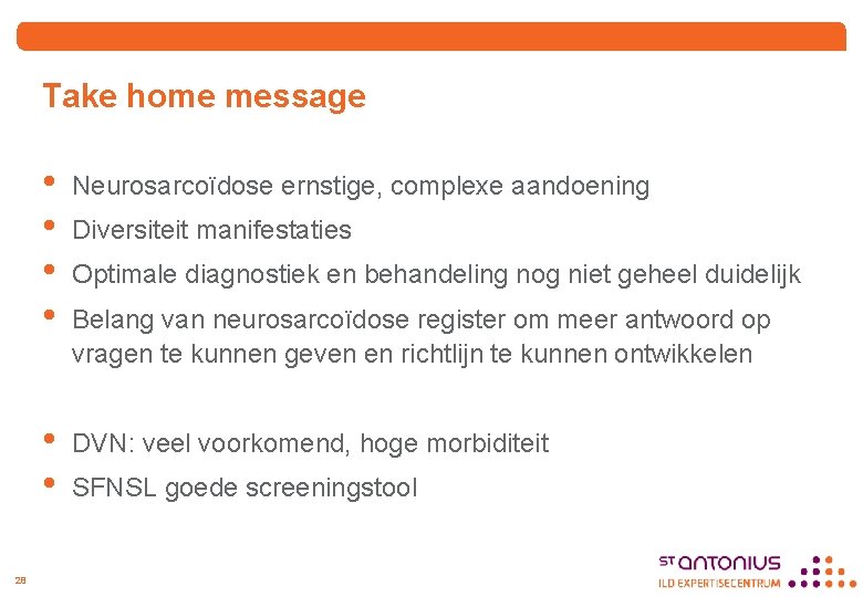 Take home message 28 • • Neurosarcoïdose ernstige, complexe aandoening • • DVN: veel