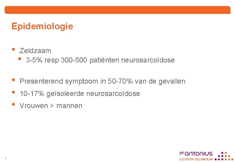 Epidemiologie 7 • Zeldzaam • 3 -5% resp 300 -500 patiënten neurosarcoïdose • •