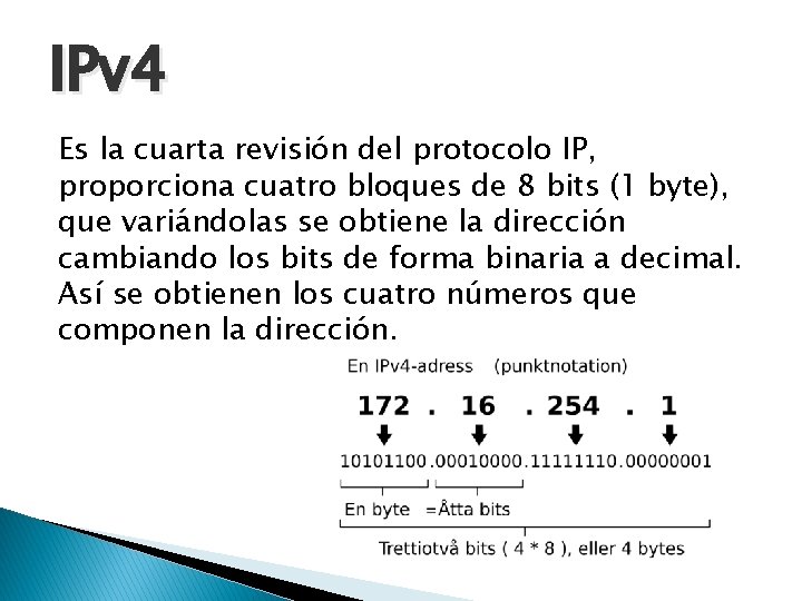 IPv 4 Es la cuarta revisión del protocolo IP, proporciona cuatro bloques de 8
