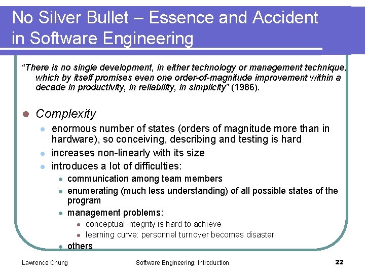 No Silver Bullet – Essence and Accident in Software Engineering “There is no single