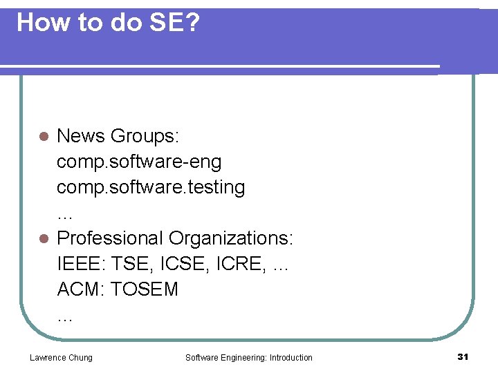 How to do SE? News Groups: comp. software-eng comp. software. testing … l Professional
