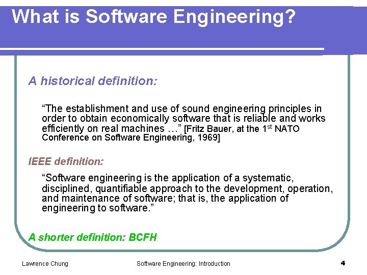 What is Software Engineering? A historical definition: “The establishment and use of sound engineering