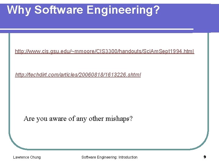Why Software Engineering? http: //www. cis. gsu. edu/~mmoore/CIS 3300/handouts/Sci. Am. Sept 1994. html http: