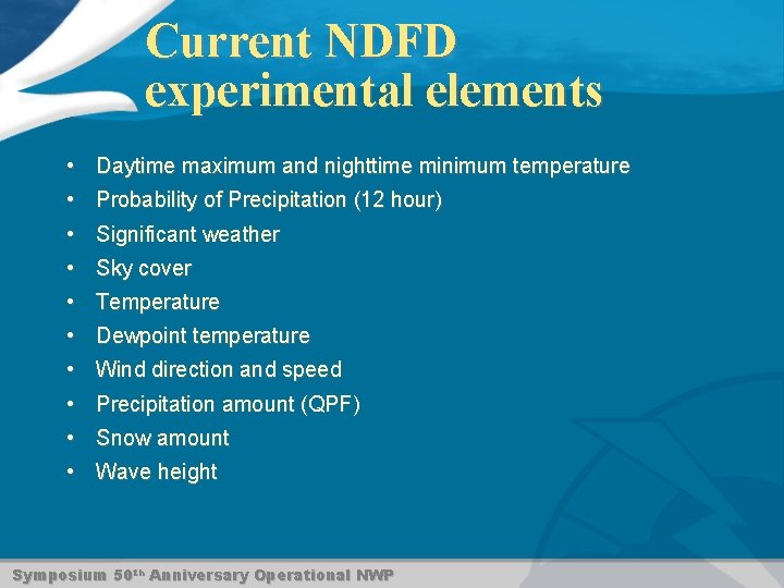 Current NDFD experimental elements • Daytime maximum and nighttime minimum temperature • Probability of