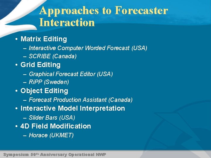 Approaches to Forecaster Interaction • Matrix Editing – Interactive Computer Worded Forecast (USA) –