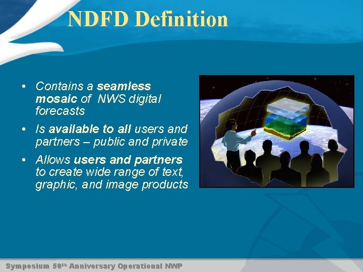 NDFD Definition • Contains a seamless mosaic of NWS digital forecasts • Is available
