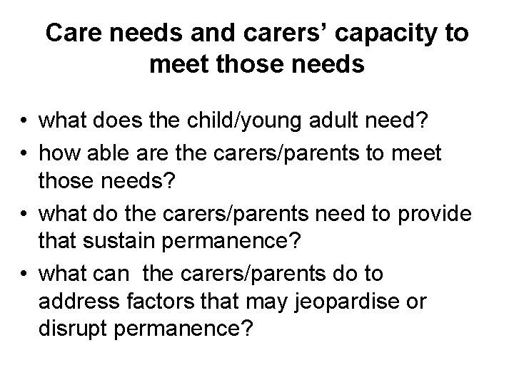 Care needs and carers’ capacity to meet those needs • what does the child/young