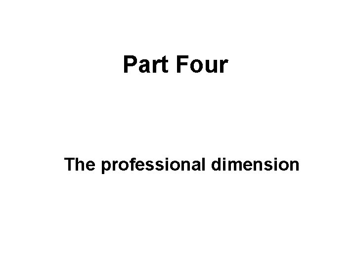 Part Four The professional dimension 