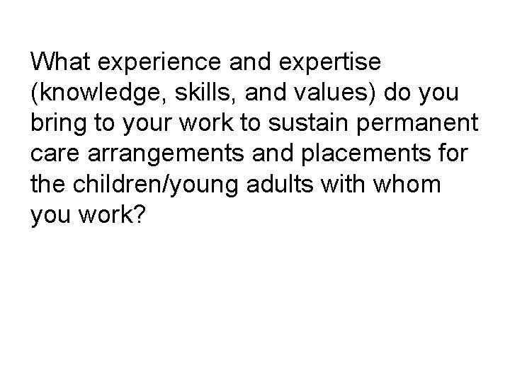 What experience and expertise (knowledge, skills, and values) do you bring to your work